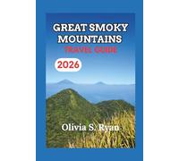 GREAT SMOKY MOUNTAINS TRAVEL GUIDE 2026: Uncover Hidden Trails, Majestic Views, and Iconic Landmarks