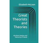 Great Theorists and Theories: Abraham Maslow and Hierarchy of Needs
