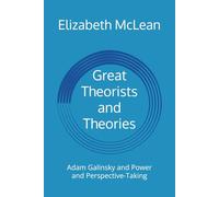 Great Theorists and Theories: Adam Galinsky and Power and Perspective-Taking: 8
