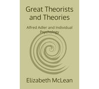 Great Theorists and Theories: Alfred Adler and Individual Psychology