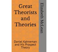 Great Theorists and Theories: Daniel Kahneman and His Prospect Theory: 5