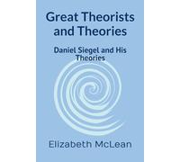 Great Theorists and Theories: Daniel Siegel and His Theories