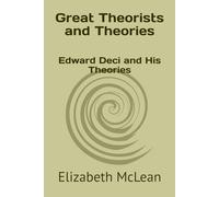 Great Theorists and Theories: Edward Deci and His Theories
