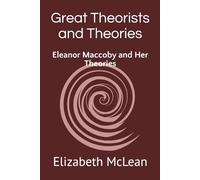 Great Theorists and Theories: Eleanor Maccoby and Her Theories