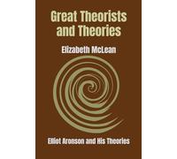 Great Theorists and Theories: Elliot Aronson and His Theories