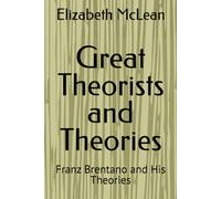 Great Theorists and Theories: Franz Brentano and His Theories