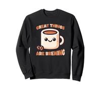 Great Things Are Brewing Coffee Kawaii Carino Divertente Felpa
