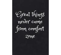 Great things never came from comfort zone (1): Notebook to Write In for Men - Women, Positive Affirmation, Motivation And Inspiration Journal
