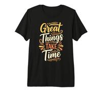 Great Things Take Time. Inspirational Motivation Typography Maglietta Premium