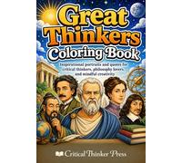 Great Thinkers Coloring Book: Inspirational portraits and quotes for critical thinkers, philosophy lovers, and mindful creativity