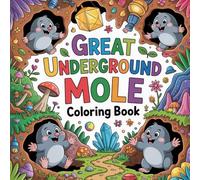 Great Underground Mole Coloring Book: mole mammal relaxation women coloring book, underground mole stress relief kids book, mole garden animal focus ... book, mole forest creature focus kids book