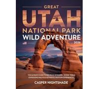 GREAT UTAH NATIONAL PARK WILD ADVENTURE 2026: THE ULTIMATE GUIDE TO RED ROCK WONDERS, SCENIC TRAILS, STARGAZING ROUTES & AUTHENTIC WESTERN EXPERIENCES