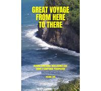 GREAT VOYAGE FROM HERE TO THERE: TRANSFORMATION OF YOUR EMOTIONAL INTELLIGENCE (EQ) Volume One
