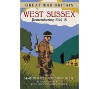 Great War Britain West Sussex: Remembering 1914-18 (Tascabile)