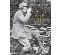 Great War Fashion: Tales from the History Wardrobe