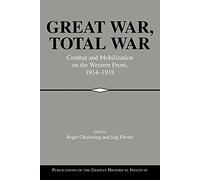 Great War, Total War: Combat and Mobilization on the Western Front 1914-1918