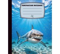 Great White Shark Composition Notebook: Beautiful Ocean Notebook for Students, Teachers, Shark Lovers, Journaling, Note-Taking, and Creative Writing