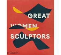 Great women sculptors [Hardcover] Editors, Phaidon and Le Feuvre, Lisa