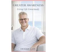 GREATER AWARENESS: Living Life Consciously