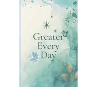 Greater Every Day: A Self-Growth Journal To Develop Gratitude, Reserve Thoughts And Become Better Than Before(Affirmation And Expression)