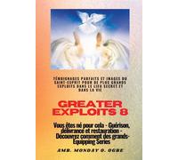 Greater Exploits - 8 - Témoignages parfaits et images du SAINT-ESPRIT pour...