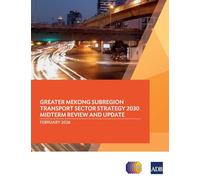 Greater Mekong Subregion Transport Sector Strategy 2030 Midterm Review and Update