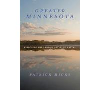 Greater Minnesota: Exploring the Land of Sky-Blue Waters