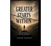 Greater Starts Within: The Journey Back to Who You've Always Been