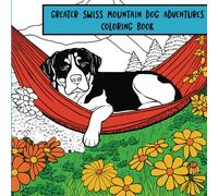 Greater Swiss Mountain Dog Adventures: Coloring Book