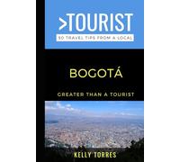 Greater Than a Tourist- Bogotá: 50 Travel Tips from a Local