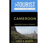 Greater Than a Tourist- Cameroon: 50 Travel Tips from a Local