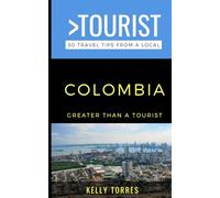 Greater Than a Tourist- Colombia: 50 Travel Tips from a Local