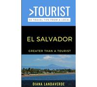 Greater Than a Tourist- El Salvador: 50 Travel Tips from a Local