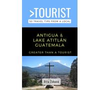 Greater Than a Tourist Greater Than a Tourist-Antigua and Lake Atitl (Tascabile)