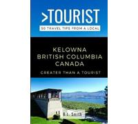 Greater Than a Tourist Greater Than a Tourist- Kelowna British Colum (Tascabile)