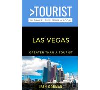 Greater Than a Tourist- Las Vegas: 50 Travel Tips from a Local