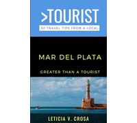 Greater Than a Tourist- Mar del Plata Buenos Aires Argentina: 50 Travel Tips from a Local