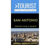 Greater Than a Tourist- San Antonio: 50 Travel Tips from a Local