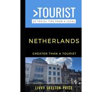 Greater Than a Tourist- The Netherlands: 50 Travel Tips from a Local