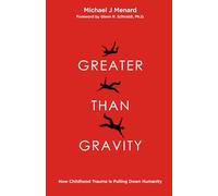 Greater Than Gravity: How Childhood Trauma is Pulling Down Humanity