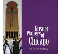 Greater Walters Of Chicago - He Can Do Anything