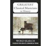 Greatest Classical Musicians in History Word Search Puzzle Book: Word Searches with Easy to Read Print about classical musicians incl composers, opera ... for Vacations, Holidays and Free Times