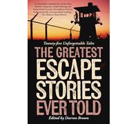 Greatest Escape Stories Ever Told: Twenty-Five Unforgettable Tales