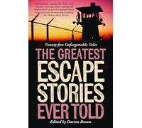 Greatest Escape Stories Ever Told: Twenty-Five Unforgettable Tales
