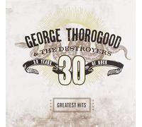 Thorogood, George & Destroyers - Greatest Hits: 30 Years Of Rock