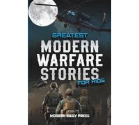 Greatest Modern Warfare Stories for Kids: True Tales of Courage, Conflict, and Compassion