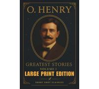 Greatest Stories: Volume I (LARGE PRINT EDITION): The Gift of the Magi and Other Beloved O. Henry Short Stories of Fate, Romance, and Unexpected Twists