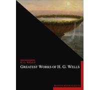 Greatest Works of H.G. Wells