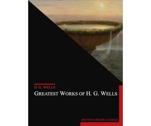 Greatest Works of H.G. Wells