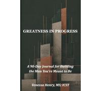 GREATNESS IN PROGRESS: A 90-Day Journal for Building the Man You're Meant to Be